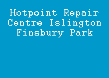 Hotpoint Repair Centre Islington Finsbury Park