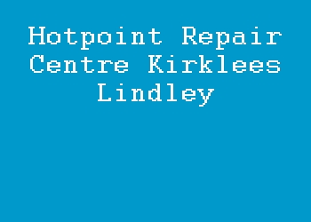 Hotpoint Repair Centre Kirklees Lindley