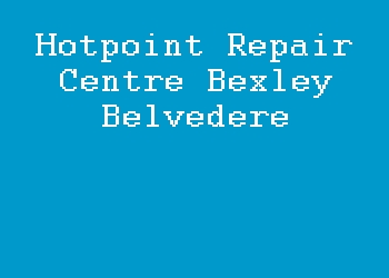 Hotpoint Repair Centre Bexley Belvedere