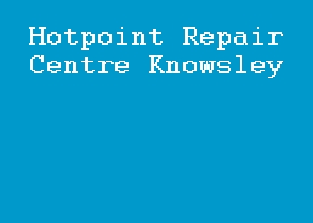 Hotpoint Repair Centre Knowsley