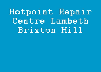 Hotpoint Repair Centre Lambeth Brixton Hill