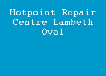Hotpoint Repair Centre Lambeth Oval