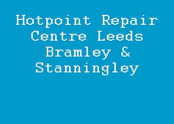 Hotpoint Repair Centre Leeds Bramley & Stanningley