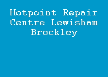 Hotpoint Repair Centre Lewisham Brockley