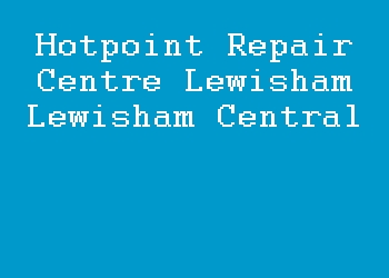 Hotpoint Repair Centre Lewisham Lewisham Central