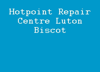 Hotpoint Repair Centre Luton Biscot