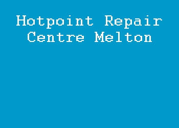 Hotpoint Repair Centre Melton