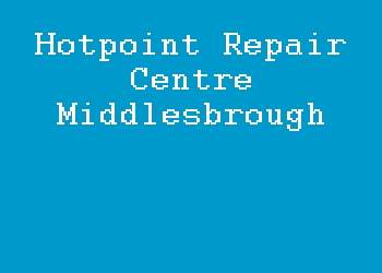 Hotpoint Repair Centre Middlesbrough