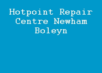 Hotpoint Repair Centre Newham Boleyn