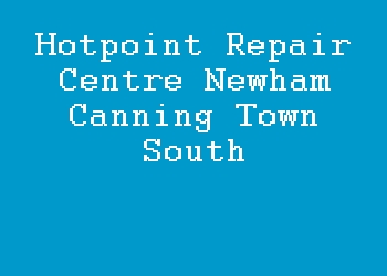 Hotpoint Repair Centre Newham Canning Town South