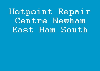 Hotpoint Repair Centre Newham East Ham South
