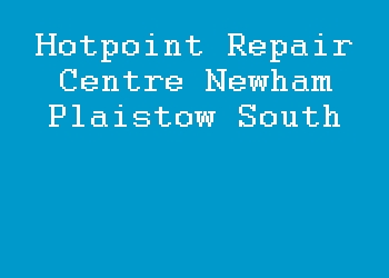 Hotpoint Repair Centre Newham Plaistow South