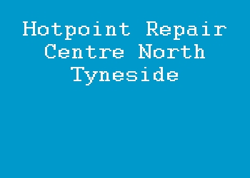 Hotpoint Repair Centre North Tyneside