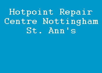 Hotpoint Repair Centre Nottingham St. Ann's