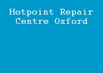 Hotpoint Repair Centre Oxford