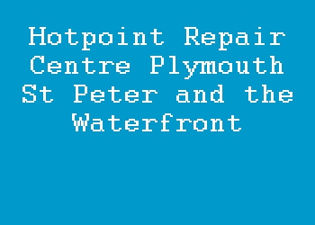 Hotpoint Repair Centre Plymouth St Peter and the Waterfront