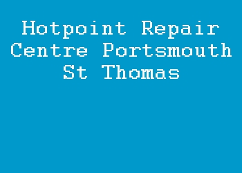 Hotpoint Repair Centre Portsmouth St Thomas