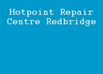 Hotpoint Repair Centre Redbridge