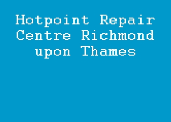 Hotpoint Repair Centre Richmond upon Thames