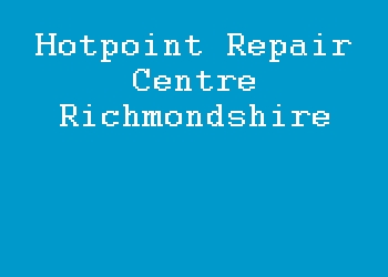 Hotpoint Repair Centre Richmondshire