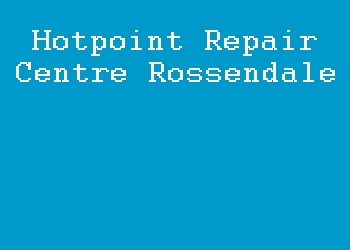 Hotpoint Repair Centre Rossendale