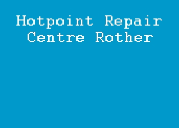 Hotpoint Repair Centre Rother