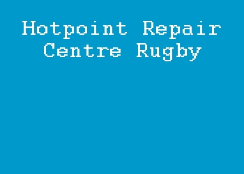 Hotpoint Repair Centre Rugby