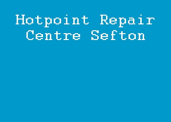 Hotpoint Repair Centre Sefton