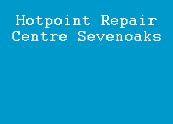 Hotpoint Repair Centre Sevenoaks