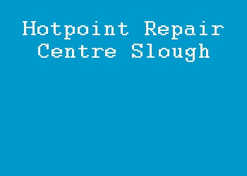 Hotpoint Repair Centre Slough