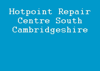 Hotpoint Repair Centre South Cambridgeshire