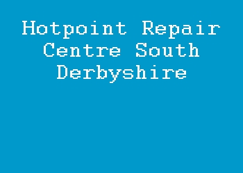 Hotpoint Repair Centre South Derbyshire