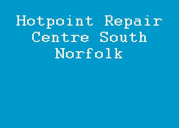 Hotpoint Repair Centre South Norfolk