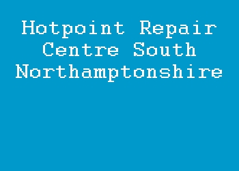 Hotpoint Repair Centre South Northamptonshire