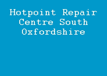 Hotpoint Repair Centre South Oxfordshire