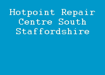 Hotpoint Repair Centre South Staffordshire