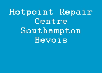 Hotpoint Repair Centre Southampton Bevois