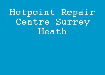 Hotpoint Repair Centre Surrey Heath