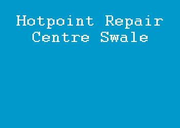 Hotpoint Repair Centre Swale