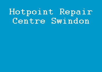 Hotpoint Repair Centre Swindon