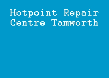 Hotpoint Repair Centre Tamworth