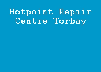 Hotpoint Repair Centre Torbay