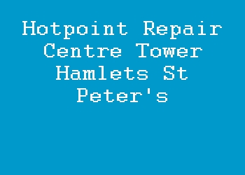 Hotpoint Repair Centre Tower Hamlets St Peter's