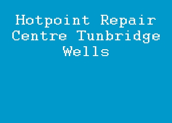 Hotpoint Repair Centre Tunbridge Wells