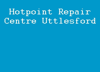 Hotpoint Repair Centre Uttlesford