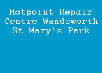Hotpoint Repair Centre Wandsworth St Mary's Park