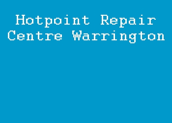 Hotpoint Repair Centre Warrington