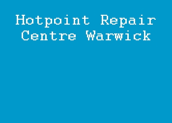 Hotpoint Repair Centre Warwick