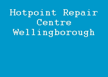 Hotpoint Repair Centre Wellingborough
