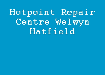 Hotpoint Repair Centre Welwyn Hatfield